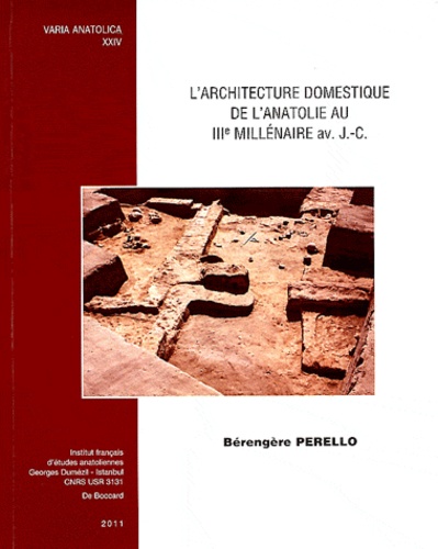 Bérengère Perello - L'architecture domestique de l'Anatolie au IIIe millénaire avant J-C.