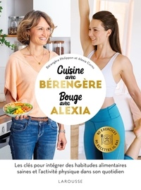 Bérengère Philippon et Alexia Cornu - Cuisine avec Bérengère, bouge avec Alexia - 90 recettes IG bas, 80 exercices.
