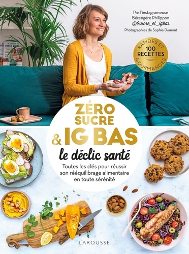 Zéro sucre & IG bas, le déclic santé - Toutes... de Bérengère Philippon -  Grand Format - Livre - Decitre