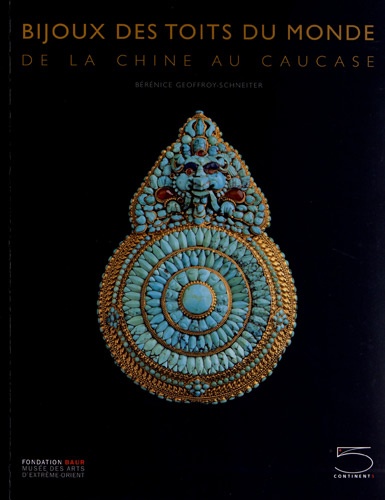 Bérénice Geoffroy-Schneiter - Bijoux des toits du monde - De la Chine au Caucase, collection Ghysels.