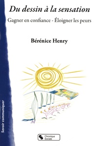 Bérénice Henry - Du dessin à la sensation - Gagner en confiance - Eloigner les peurs.