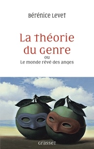 Bérénice Levet - La théorie du genre ou Le monde rêvé des anges - essai.