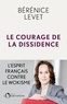 Bérénice Levet - Le Courage de la dissidence - L'esprit français contre le wokisme.