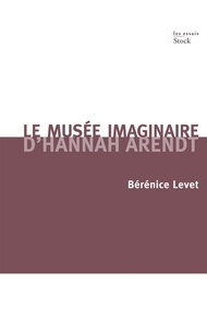 Bérénice Levet - Le musée imaginaire d'Hannah Arendt.