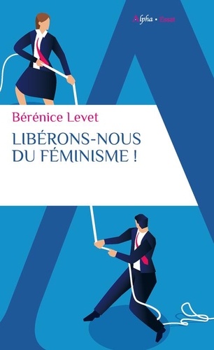 Libérons-nous du feminisme !. Nation française, galante et libertine, ne te renie pas !