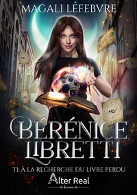 Magali Lefebvre - Berenice Libretti Tome 1 : A la recherche du livre perdu.
