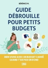 Bérénice M. - Guide débrouille pour petits budgets - Bien vivre avec un budget carré quand t'as pas un rond.