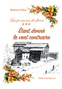 Bérénice Pichat - Les promesses des fleurs Tome 3 : Etant donné le vent contraire.