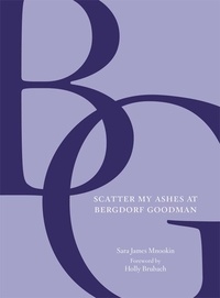  Bergdorf Goodman et Sara James Mnookin - Scatter My Ashes at Bergdorf Goodman.
