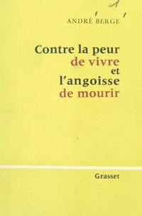 Contre la peur de vivre et l'angoisse de mourir