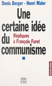 Une Certaine Idee Du Communisme. Repliques A Francois Furet