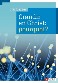 Grandir en Christ, pourquoi ?