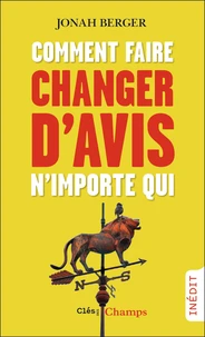 Comment faire changer d’avis n’importe qui
