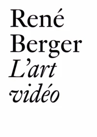 L'art vidéo et autres essais (1971-1997)