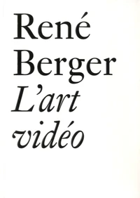 L'art vidéo et autres essais (1971-1997)
