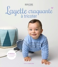  Bergère de France - Layette craquante à tricoter - 25 modèles de la naissance au 24 mois.