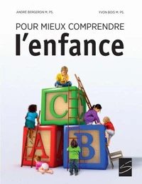 Pour mieux comprendre l'enfance. nouvelle edition augmentee