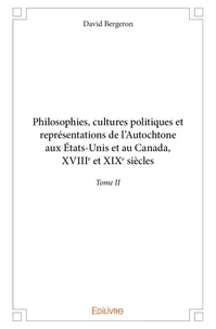 Philosophies, cultures politiques et représentations de l'Autochtone aux Etats-Unis et au Canada