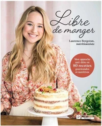 Libre de manger : mon approche anti-diete en 80 recettes gourmand