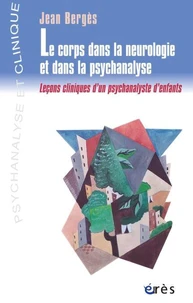 Le corps dans la neurologie et dans la psychanalyse