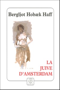 Bergljot Hobaek Haff - La juive d'Amsterdam.
