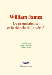 William James : Le pragmatisme et la théorie de la vérité