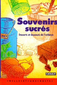 Souvenirs Sucres. Desserts Et Souvenirs De L'Enfance