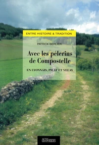 Avec Les Pelerins De Compostelle. En Lyonnais, Pilat Et Velay