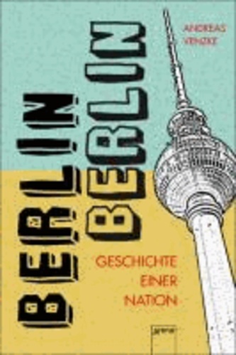 Berlin, Berlin - Geschichten einer Nation.