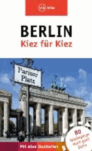 Berlin - Kiez für Kiez - Der Stadtführer für die ganze Hauptstadt.