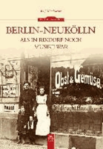 Berlin-Neukölln - Als in Rixdorf noch Musike war.