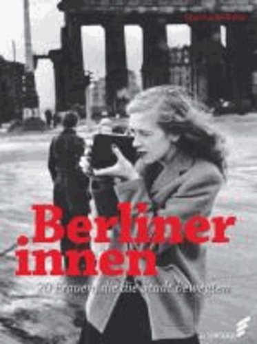 Berlinerinnen - 20 Frauen, die die Stadt bewegten.