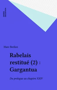 Rabelais Restitue. Tome 2.1, Gargantua, Du Prologue Au Chapitre 24