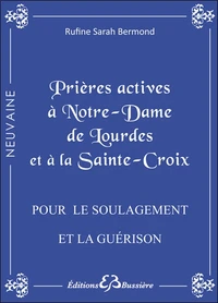 Prières actives à Notre Dame de Lourdes et à la Sainte Croix