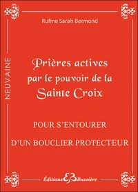 Prières actives par le pouvoir de la Sainte Croix : pour s'entourer d'un bouclier protecteur