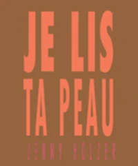Jenny Holzer : je lis ta peau