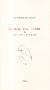 Bernadette Badjo Monnet - Le rocher barbu : et autres contes du pays Gwa.