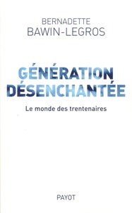 Bernadette Bawin-Legros - Génération désenchantée - Le monde des trentenaires.