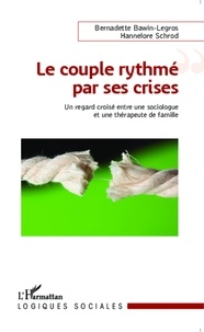 Bernadette Bawin-Legros et Hannelore Schrod - Le couple rythmé par ses crises - Un regard croisé entre une sociologue et une thérapeute de famille.