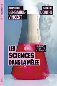 Bernadette Bensaude-Vincent et Gabriel Dorthe - Les sciences dans la mêlée - Pour une culture de la défiance.