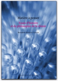 Bernadette Bensaude-Vincent - Matière à penser - Essais d'histoire et de philosophie de la chimie.