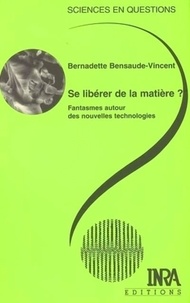 Bernadette Bensaude-Vincent - Se libérer de la matière ? - Fantasmes autour des nouvelles technologies.