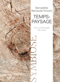 Bernadette Bensaude-Vincent - Temps-paysage - Pour une écologie des crises.