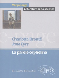 Bernadette Bertrandias - Jane Eyre, Charlotte Brontë - La parole orpheline.