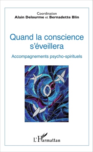 Bernadette Blin et Alain Delourme - Quand la conscience s'éveillera - Accompagnements psycho-spirituels.