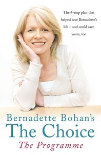 Bernadette Bohan - Bernadette Bohan’s The Choice: The Programme - The simple health plan that saved Bernadette’s life – and could help save yours too.
