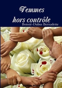 Bernadette Boissié-Dubus - Femmes hors contrôle.