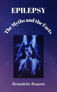 Ebooks téléchargés dans Kostenlos The Myths and the Facts  - Epilepsy (French Edition) par Bernadette Booysen 9798215798300