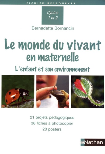Bernadette Bornancin - Le monde du vivant en maternelle - L'enfant et son environnement.
