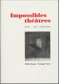 Bernadette Bost et Jean-François Louette - Impossibles théâtres XIXe-XXe siècles.